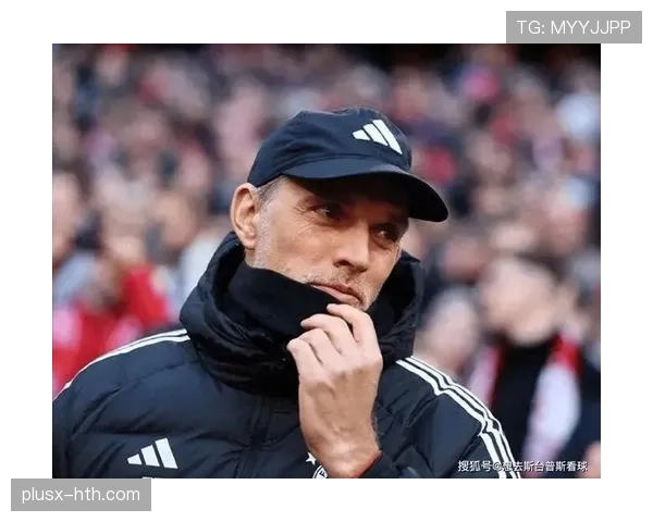 图赫尔战术激活切尔西，蓝军状态回暖迈向复兴